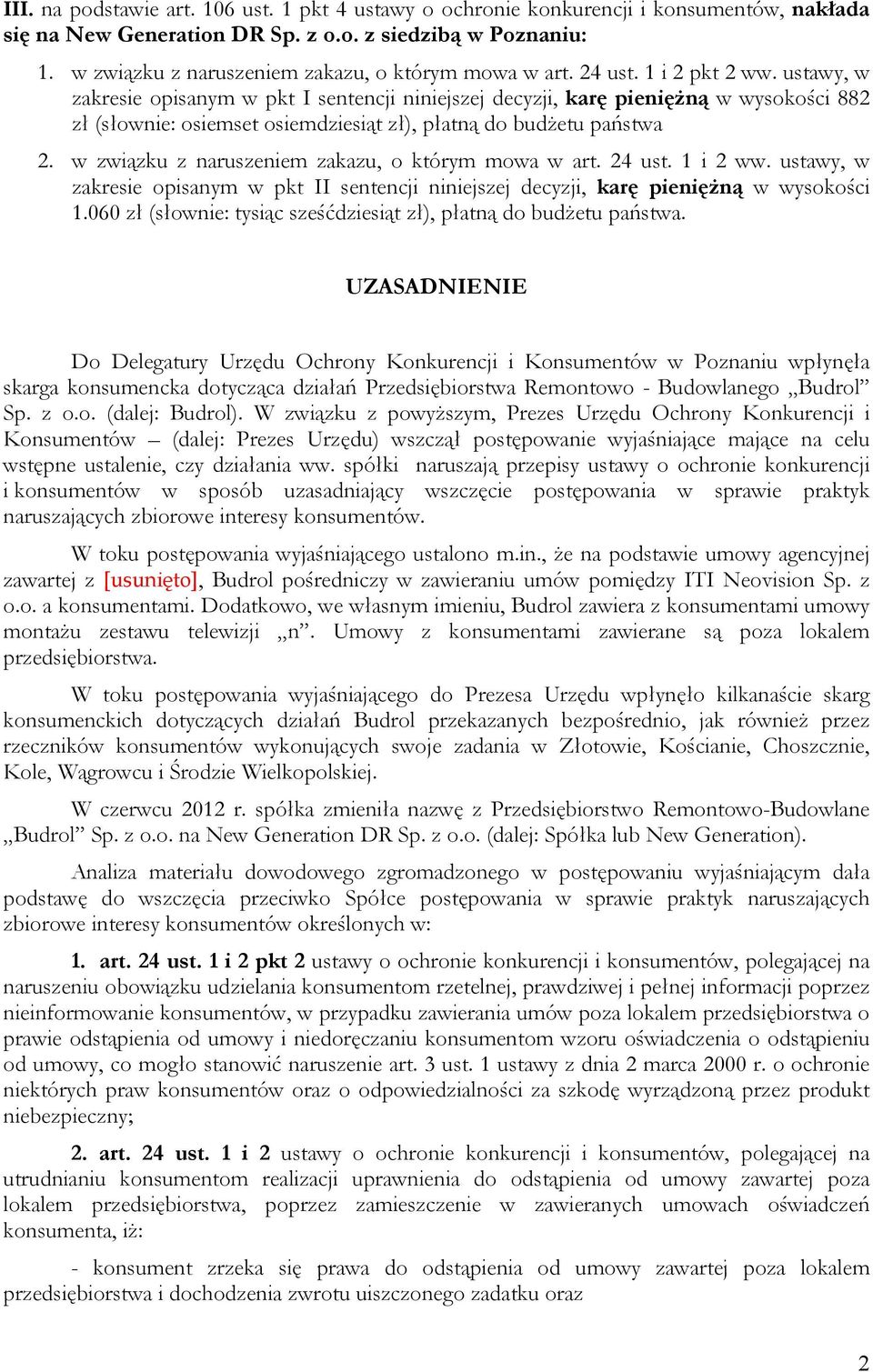 ustawy, w zakresie opisanym w pkt I sentencji niniejszej decyzji, karę pienięŝną w wysokości 882 zł (słownie: osiemset osiemdziesiąt zł), płatną do budŝetu państwa 2.