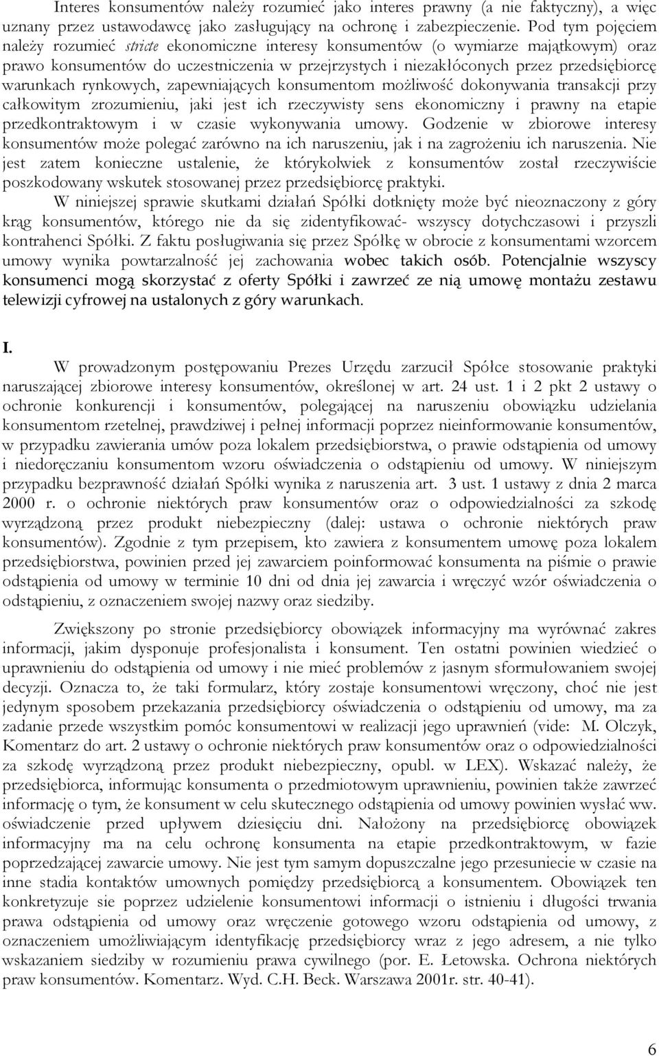 warunkach rynkowych, zapewniających konsumentom moŝliwość dokonywania transakcji przy całkowitym zrozumieniu, jaki jest ich rzeczywisty sens ekonomiczny i prawny na etapie przedkontraktowym i w