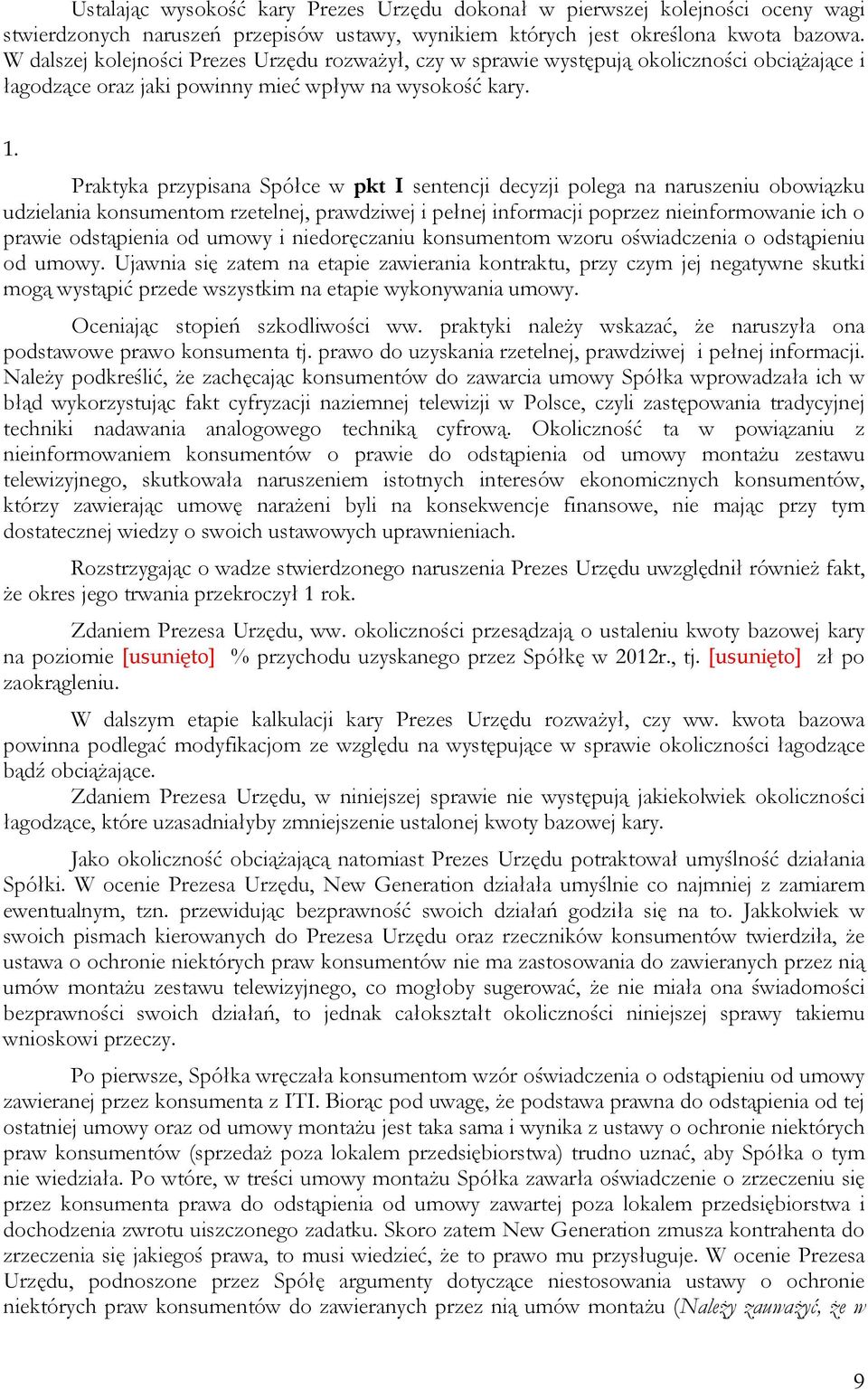 Praktyka przypisana Spółce w pkt I sentencji decyzji polega na naruszeniu obowiązku udzielania konsumentom rzetelnej, prawdziwej i pełnej informacji poprzez nieinformowanie ich o prawie odstąpienia