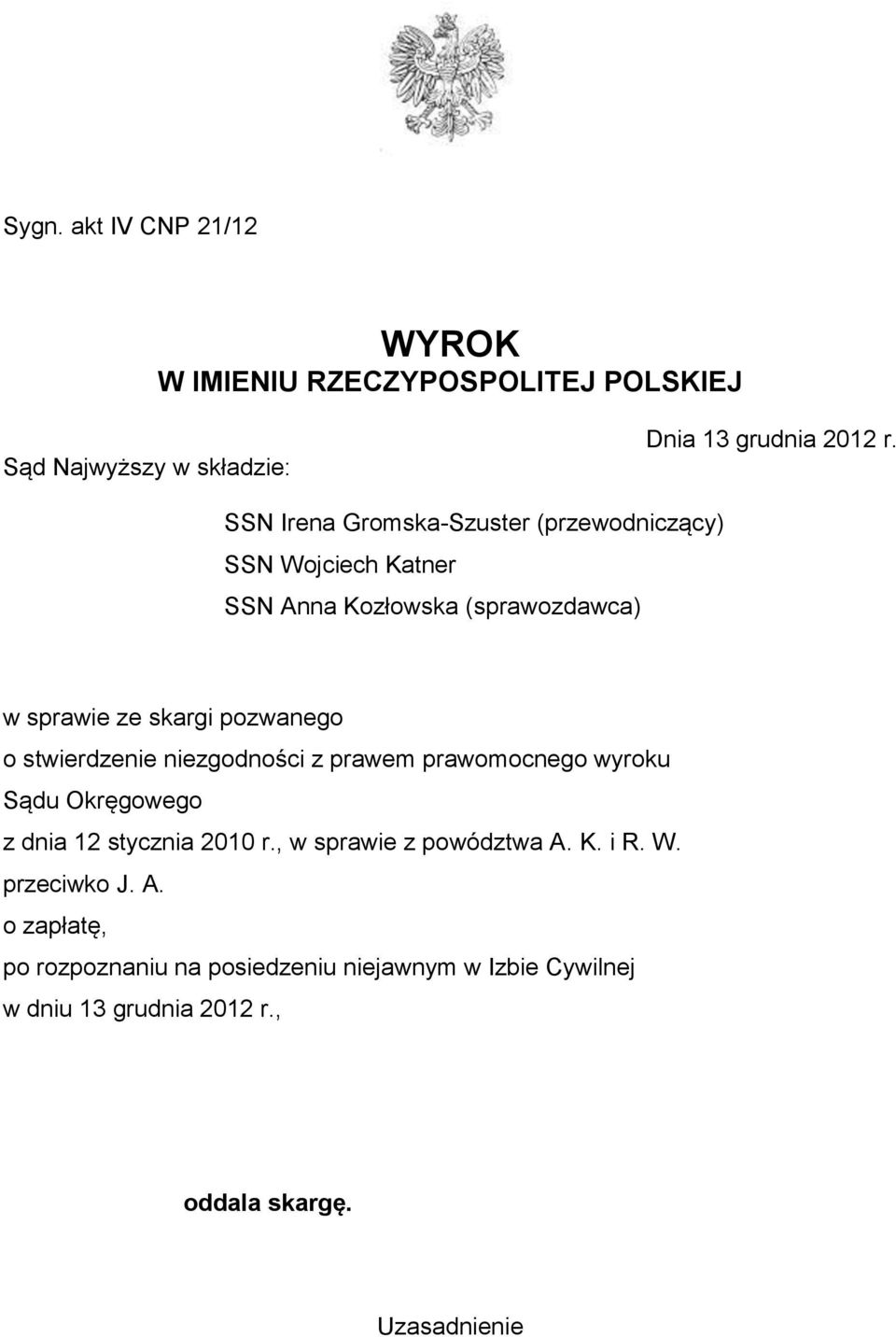 stwierdzenie niezgodności z prawem prawomocnego wyroku Sądu Okręgowego z dnia 12 stycznia 2010 r., w sprawie z powództwa A. K.