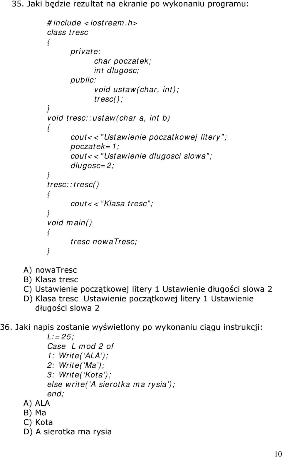 Ustawienie dlugosci slowa ; dlugosc=2; } tresc::tresc() { cout<< Klasa tresc ; } void main() { tresc nowatresc; } A) nowatresc B) Klasa tresc C) Ustawienie początkowej litery 1 Ustawienie