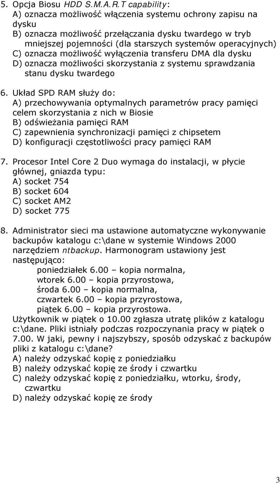 oznacza możliwość wyłączenia transferu DMA dla dysku D) oznacza możliwości skorzystania z systemu sprawdzania stanu dysku twardego 6.