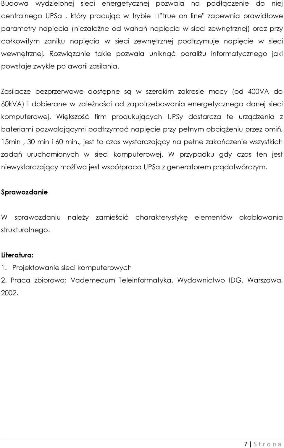 Rozwiązanie takie pozwala uniknąć paraliżu informatycznego jaki powstaje zwykle po awarii zasilania.