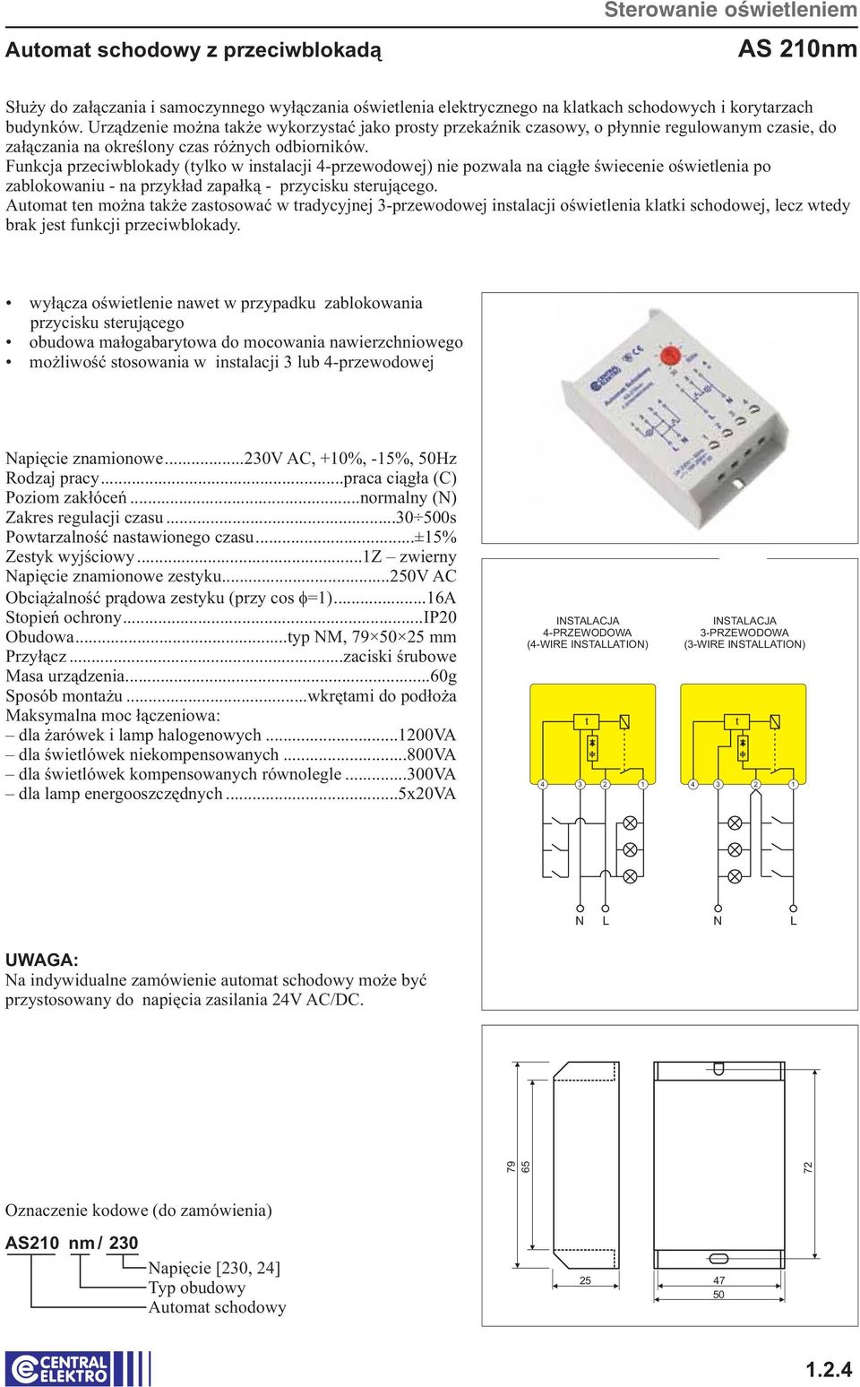 Funkcja przeciwblokady (tylko w instalacji 4-przewodowej) nie pozwala na ciągłe świecenie oświetlenia po zablokowaniu - na przykład zapałką - przycisku sterującego.