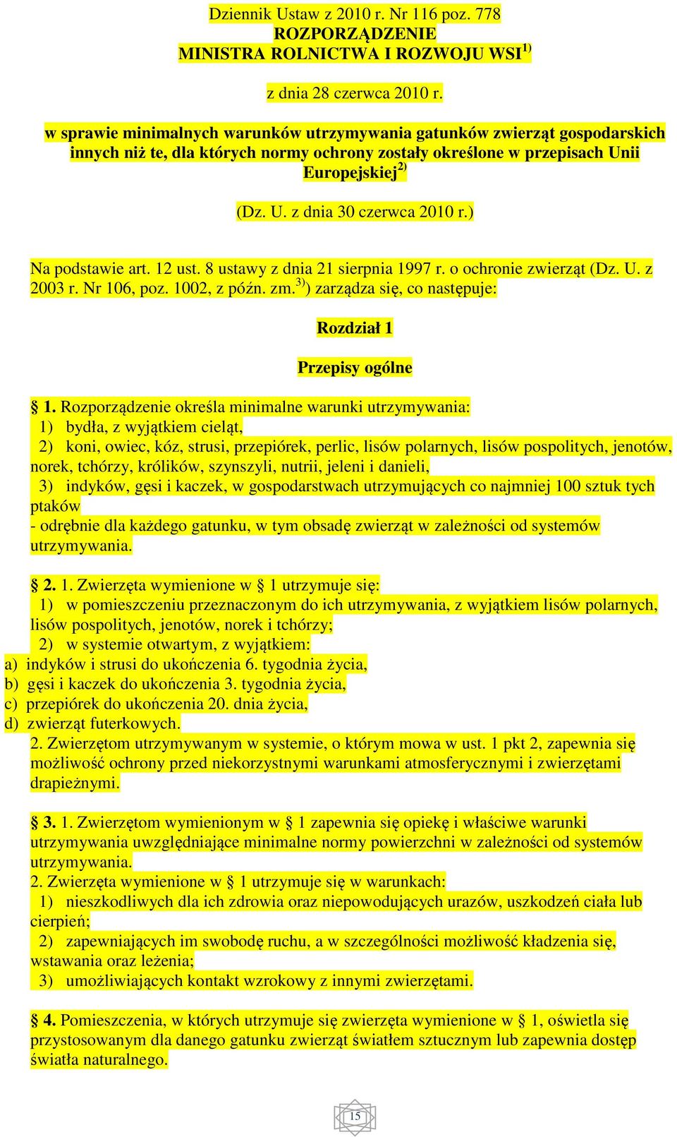 ) Na podstawie art. 12 ust. 8 ustawy z dnia 21 sierpnia 1997 r. o ochronie zwierząt (Dz. U. z 2003 r. Nr 106, poz. 1002, z późn. zm. 3) ) zarządza się, co następuje: Rozdział 1 Przepisy ogólne 1.