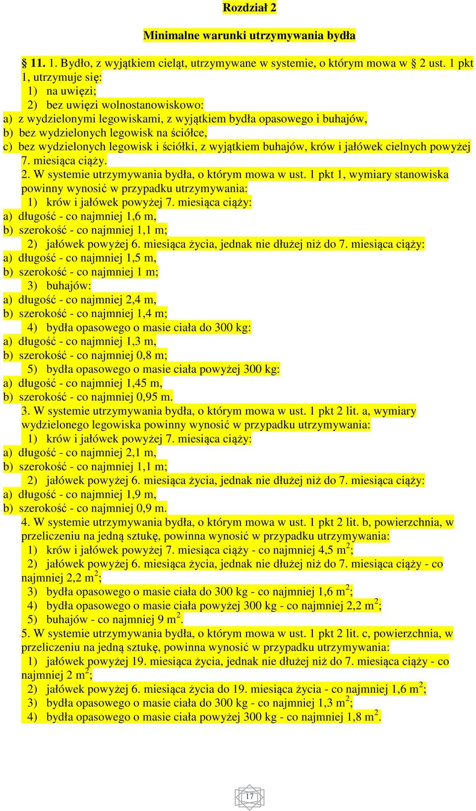 wydzielonych legowisk i ściółki, z wyjątkiem buhajów, krów i jałówek cielnych powyżej 7. miesiąca ciąży. 2. W systemie utrzymywania bydła, o którym mowa w ust.