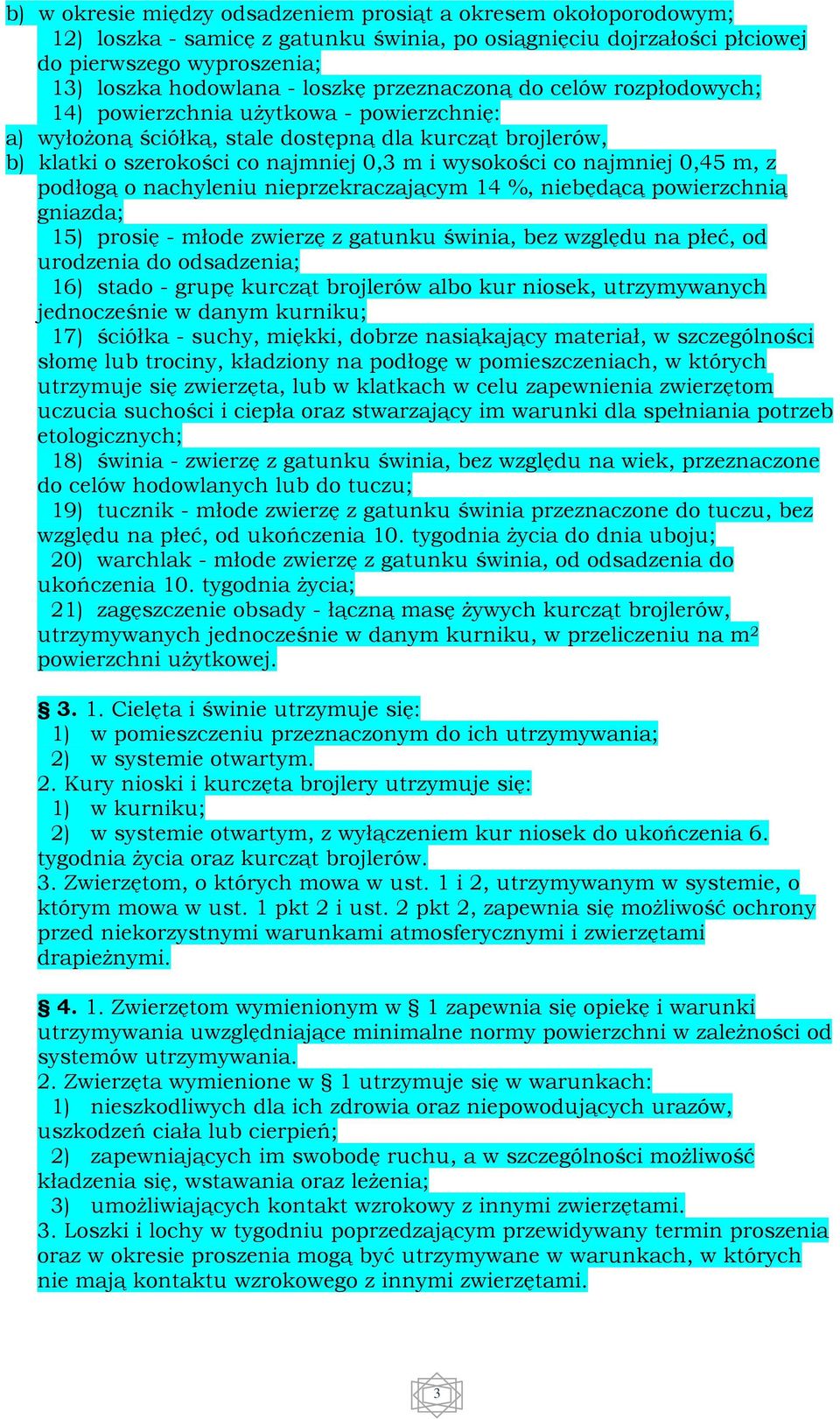 najmniej 0,45 m, z podłogą o nachyleniu nieprzekraczającym 14 %, niebędącą powierzchnią gniazda; 15) prosię - młode zwierzę z gatunku świnia, bez względu na płeć, od urodzenia do odsadzenia; 16)