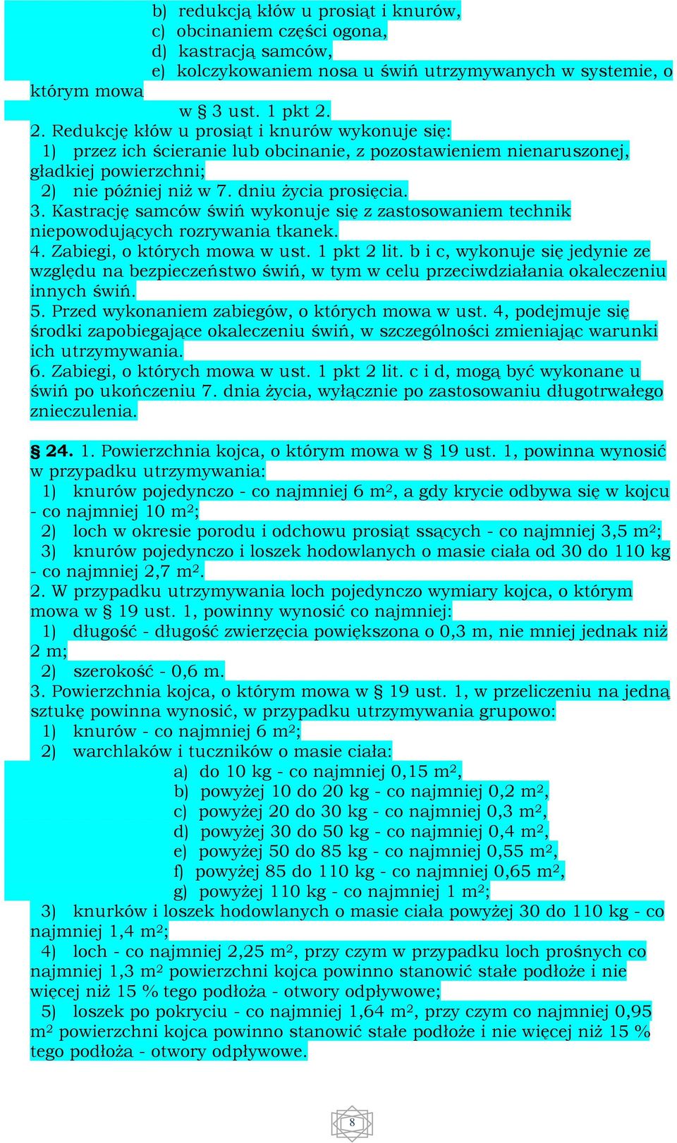 Kastrację samców świń wykonuje się z zastosowaniem technik niepowodujących rozrywania tkanek. 4. Zabiegi, o których mowa w ust. 1 pkt 2 lit.