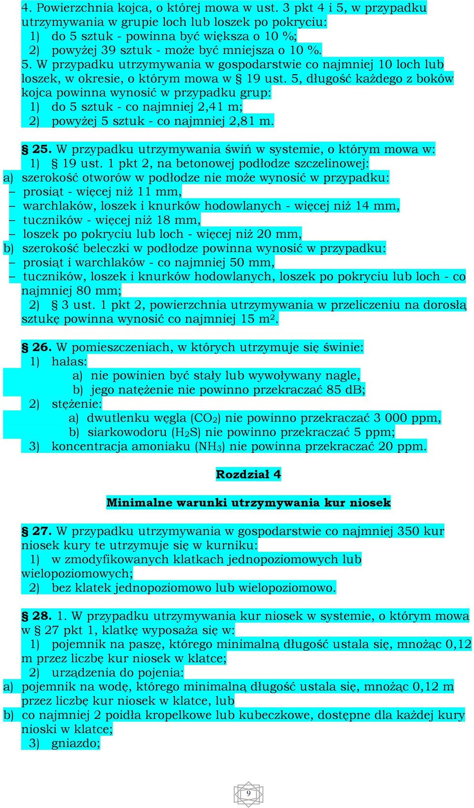 5, długość kaŝdego z boków kojca powinna wynosić w przypadku grup: 1) do 5 sztuk - co najmniej 2,41 m; 2) powyŝej 5 sztuk - co najmniej 2,81 m. 25.