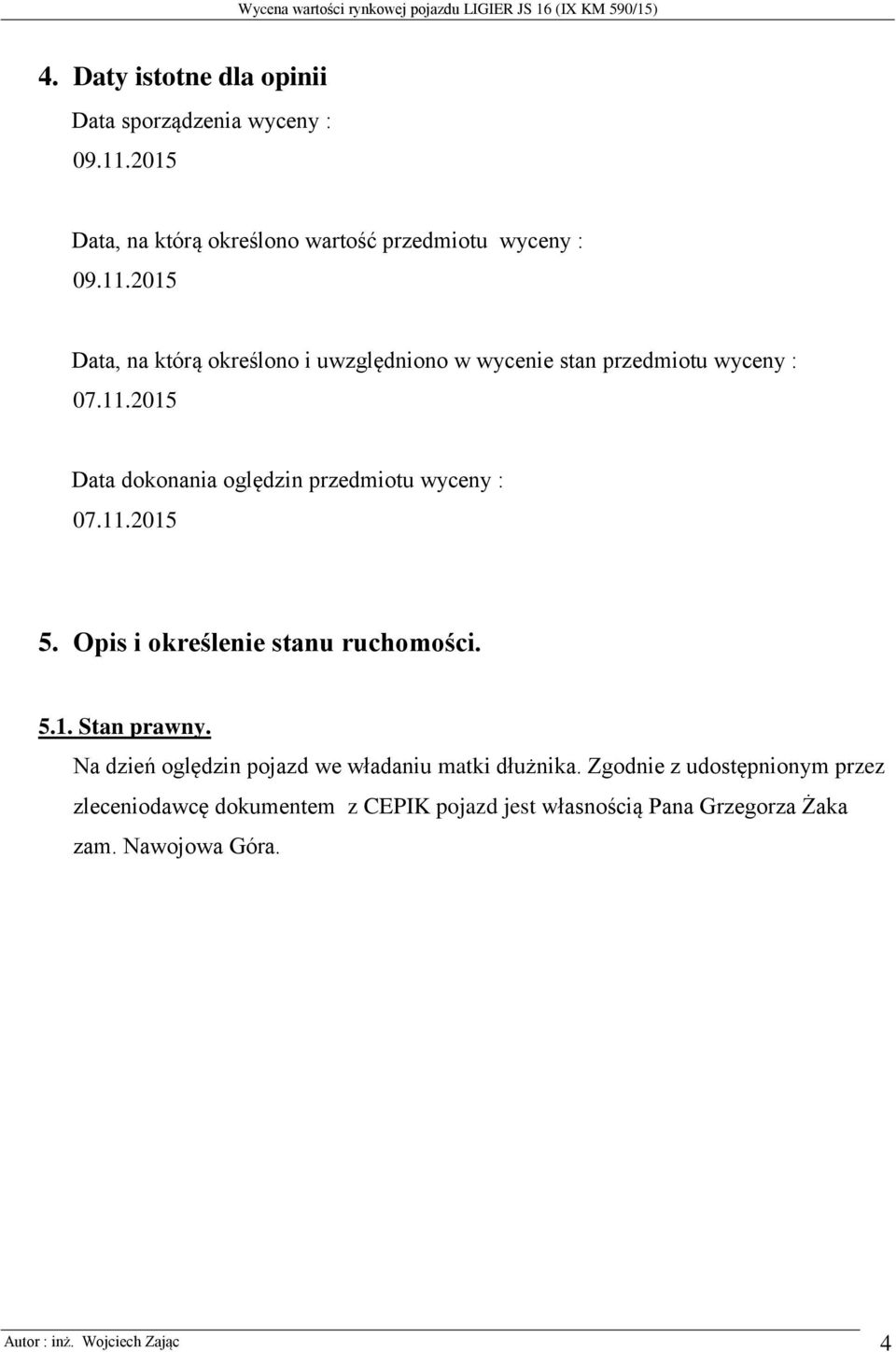 2015 Data, na którą określono i uwzględniono w wycenie stan przedmiotu wyceny : 07.11.