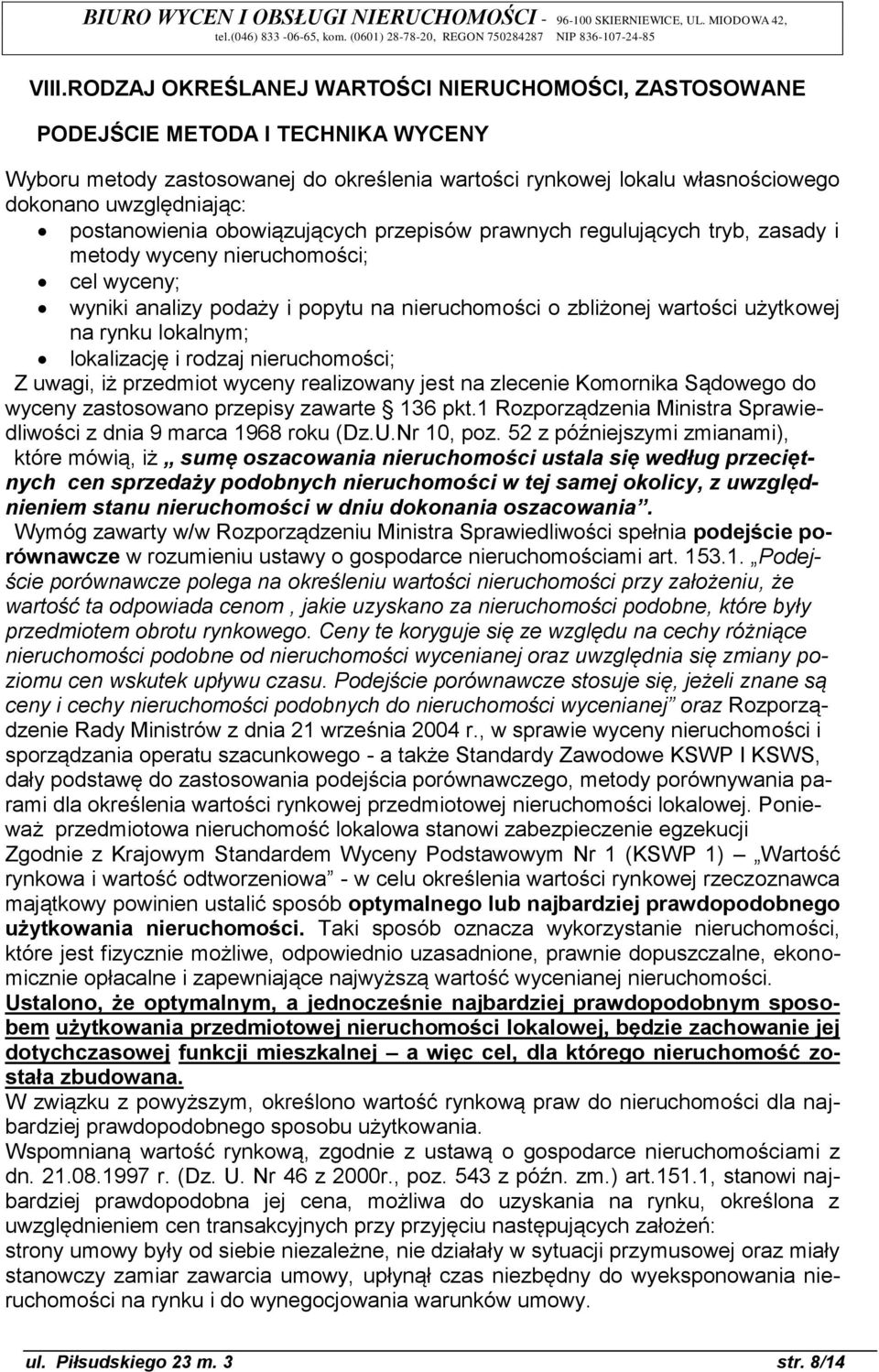 rynku lokalnym; lokalizację i rodzaj nieruchomości; Z uwagi, iż przedmiot wyceny realizowany jest na zlecenie Komornika Sądowego do wyceny zastosowano przepisy zawarte 136 pkt.