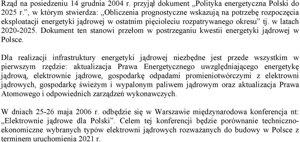 Dokument ten stanowi przełom w postrzeganiu kwestii energetyki jądrowej w Polsce.