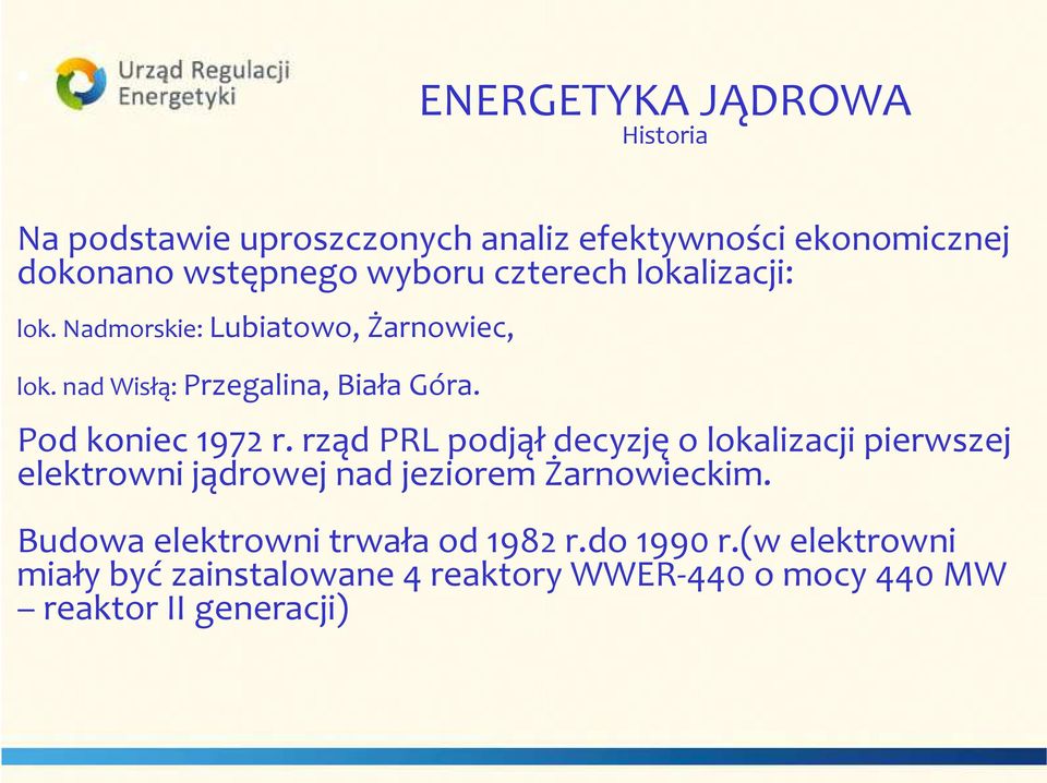 Pod koniec 1972 r. rząd PRL podjąłdecyzjęo lokalizacji pierwszej elektrowni jądrowej nad jeziorem Żarnowieckim.