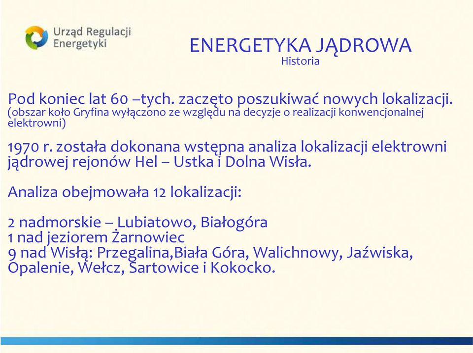 została dokonana wstępna analiza lokalizacji elektrowni jądrowej rejonów Hel Ustka i Dolna Wisła.