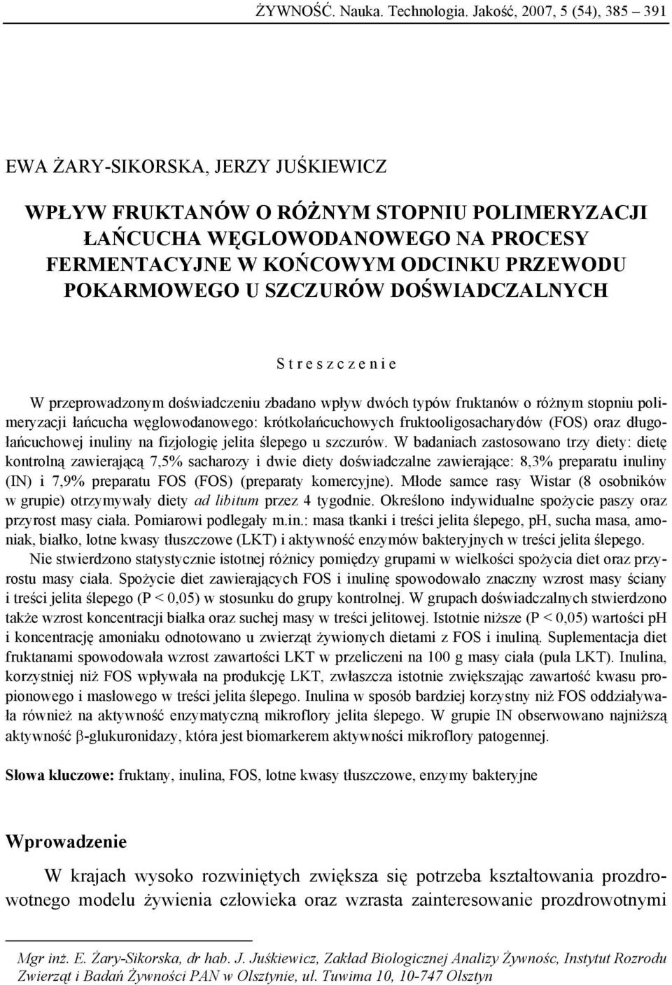 POKARMOWEGO U SZCZURÓW DOŚWIADCZALNYCH S t r e s z c z e n i e W przeprowadzonym doświadczeniu zbadano wpływ dwóch typów fruktanów o różnym stopniu polimeryzacji łańcucha węglowodanowego: