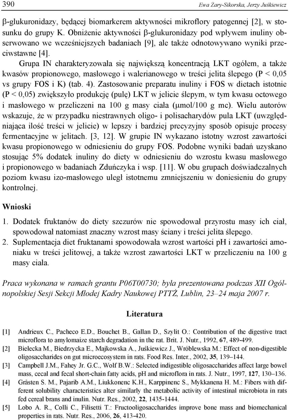 Grupa IN charakteryzowała się największą koncentracją LKT ogółem, a także kwasów propionowego, masłowego i walerianowego w treści jelita ślepego (P < 0,05 vs grupy i K) (tab. 4).