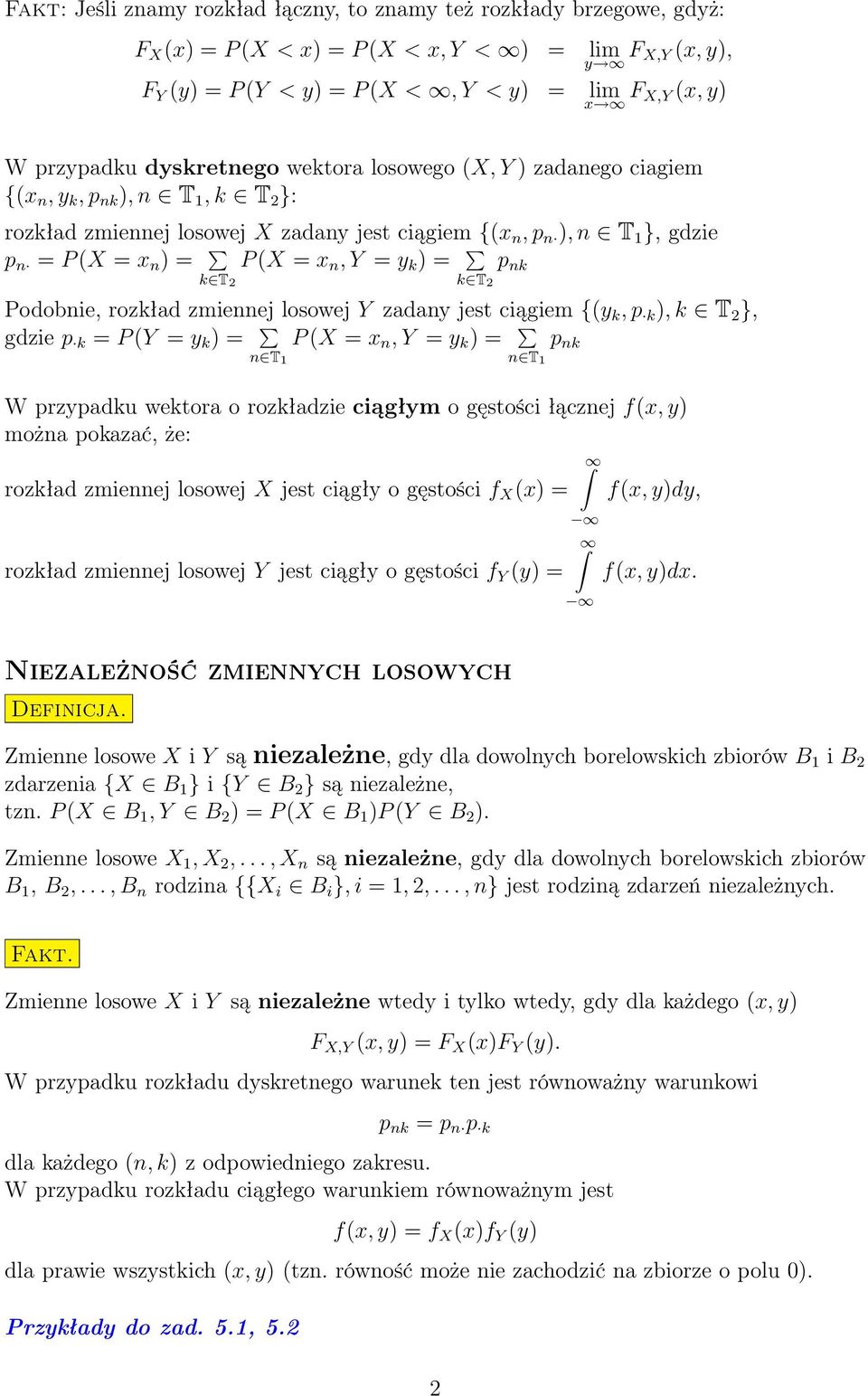 zmieej losowej Y zdy jest ciągiem {(y k, p k ), k T 2 }, gdzie p k = (Y = y k ) = (X = x, Y = y k ) = p k T T W przypdku wektor o rozkłdzie ciągłym o gęstości łączej f(x, y) moż pokzć, że: rozkłd