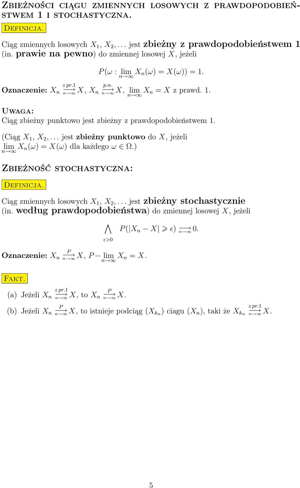 (Ciąg X, X 2,... jest zbieży puktowo do X, jeżeli lim X (ω) = X(ω) dl kżdego ω Ω.) Zbieżość stochstycz: Defiicj. Ciąg zmieych losowych X, X 2,.