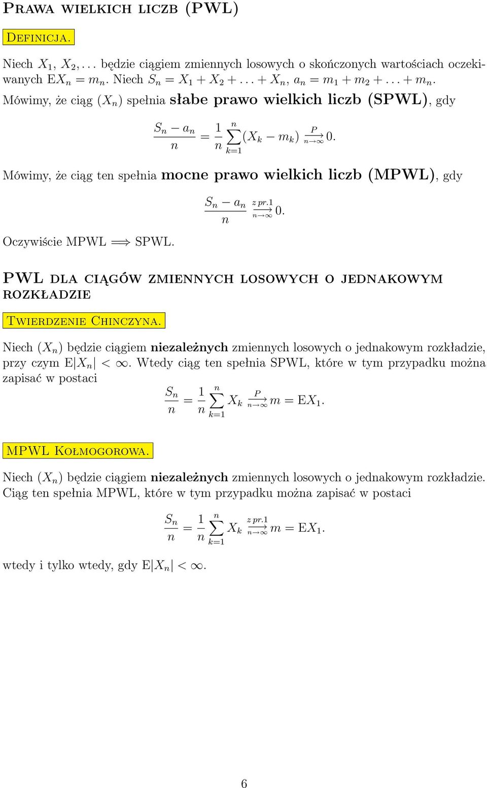 WL dl ciągów zmieych losowych o jedkowym rozkłdzie Twierdzeie Chiczy. Niech (X ) będzie ciągiem iezleżych zmieych losowych o jedkowym rozkłdzie, przy czym E X <.