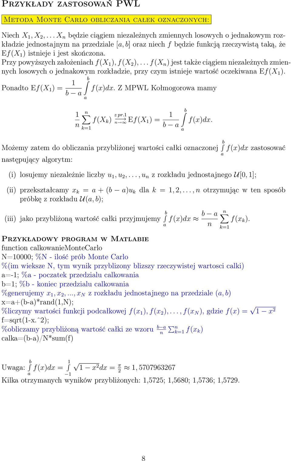 rzy powyższych złożeich f(x ), f(x 2 ),... f(x ) jest tkże ciągiem iezleżych zmieych losowych o jedkowym rozkłdzie, przy czym istieje wrtość oczekiw Ef(X ). odto Ef(X ) = b b f(x)dx.