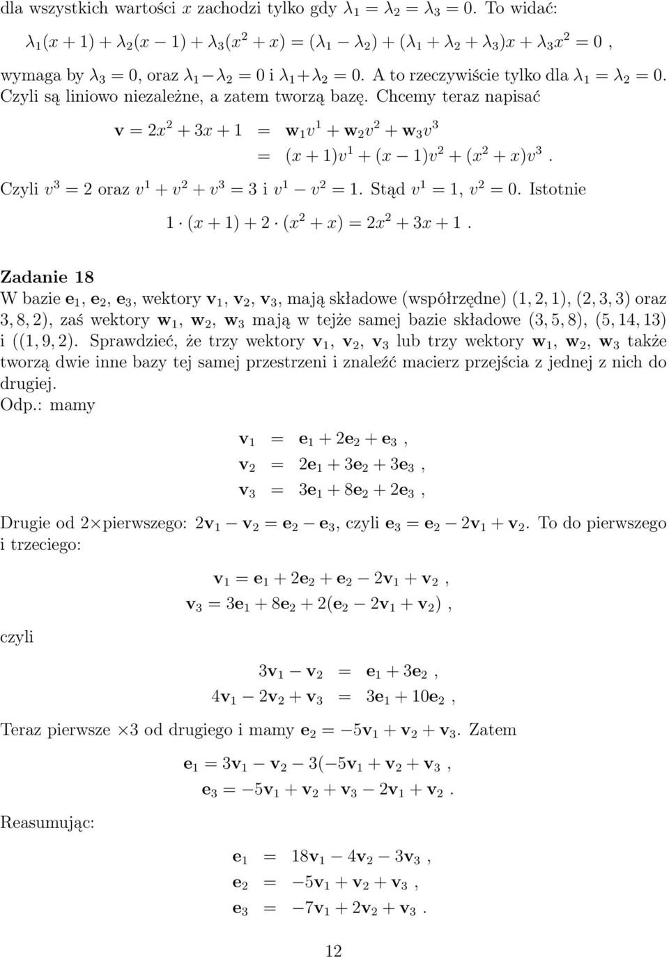 Czyli v = oraz v + v + v = i v v =. Stąd v =, v =. Istotnie (x + ) + (x + x) = x + x +.