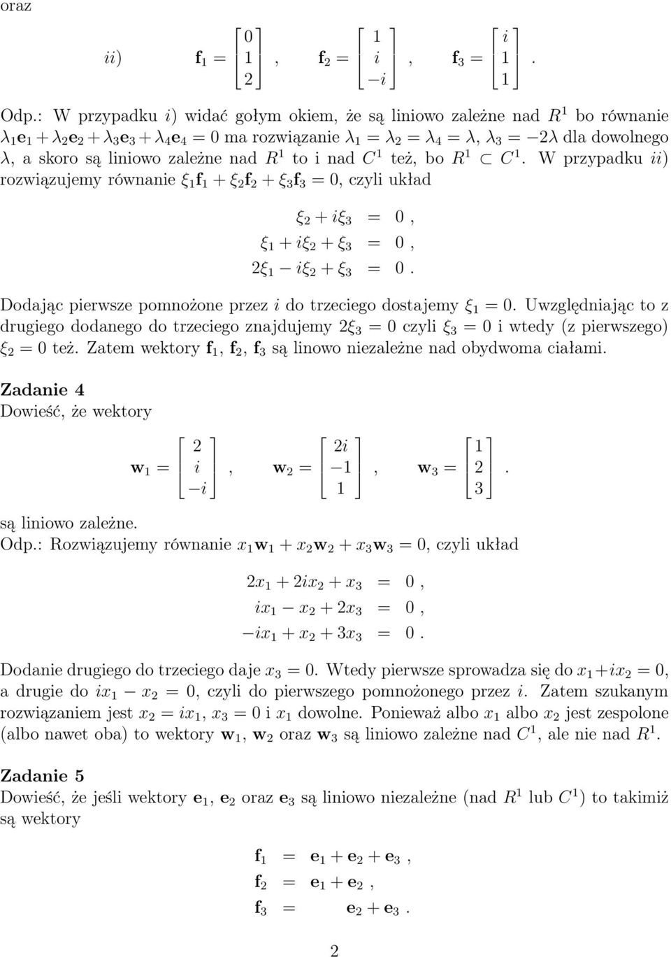 nad C też, bo R C. W przypadku ii) rozwiązujemy równanie ξ f + ξ f + ξ f =, czyli układ ξ + iξ =, ξ + iξ + ξ =, ξ iξ + ξ =. Dodając pierwsze pomnożone przez i do trzeciego dostajemy ξ =.