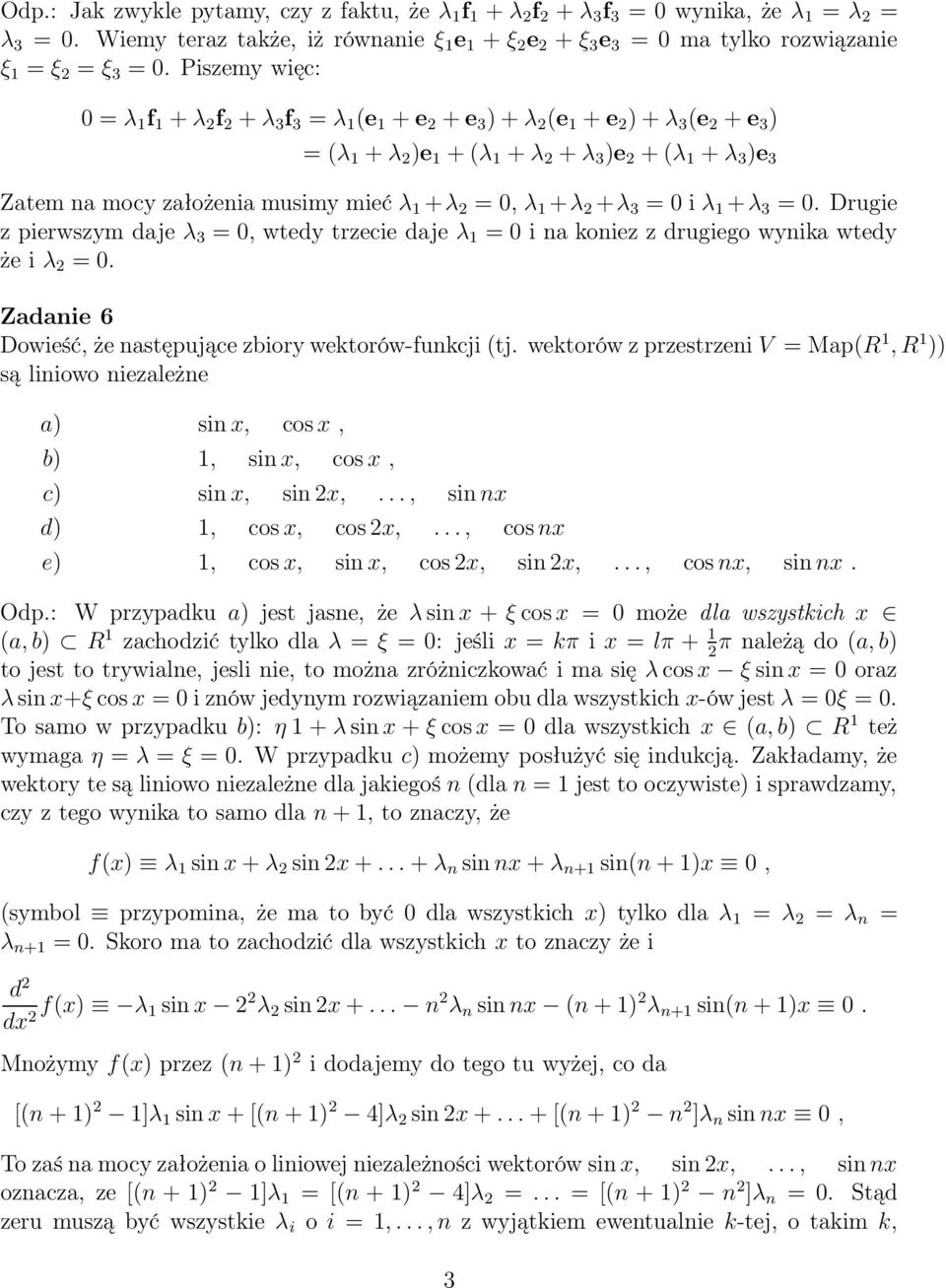 Drugie z pierwszym daje λ =, wtedy trzecie daje λ = i na koniez z drugiego wynika wtedy że i λ =. Zadanie 6 Dowieść, że następujące zbiory wektorów-funkcji (tj.