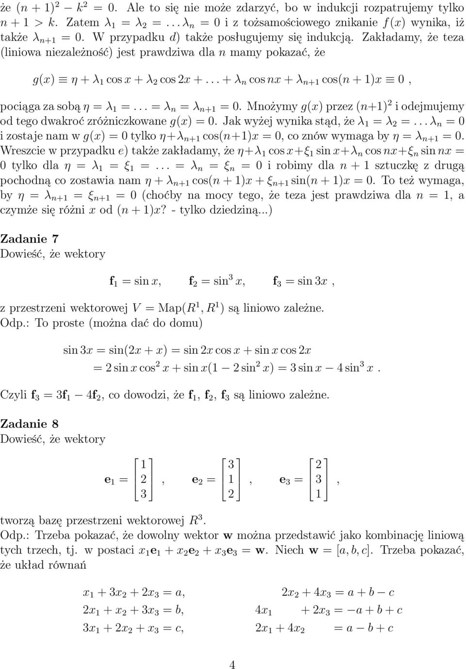 .. + λ n cos nx + λ n+ cos(n + )x, pociąga za sobą η = λ =... = λ n = λ n+ =. Mnożymy g(x) przez (n+) i odejmujemy od tego dwakroć zróżniczkowane g(x) =. Jak wyżej wynika stąd, że λ = λ =.