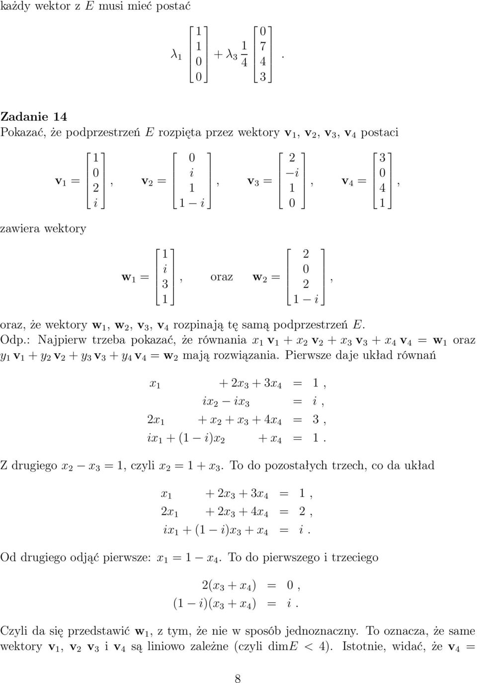 podprzestrzeń E. Odp.: Najpierw trzeba pokazać, że równania x v + x v + x v + x 4 v 4 = w oraz y v + y v + y v + y 4 v 4 = w mają rozwiązania.