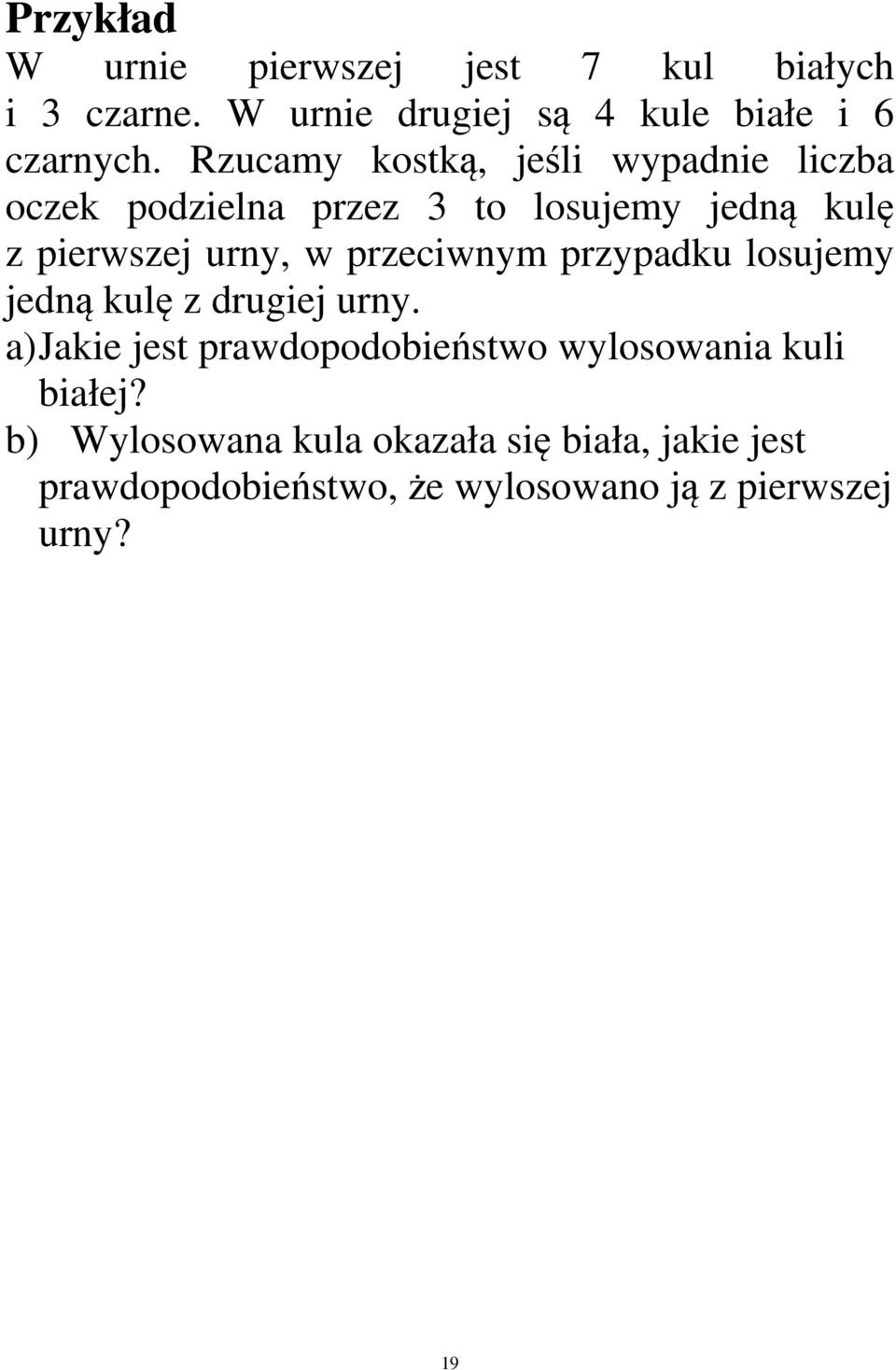 w przecwym przypu losujemy jeą ulę z rugej ury.