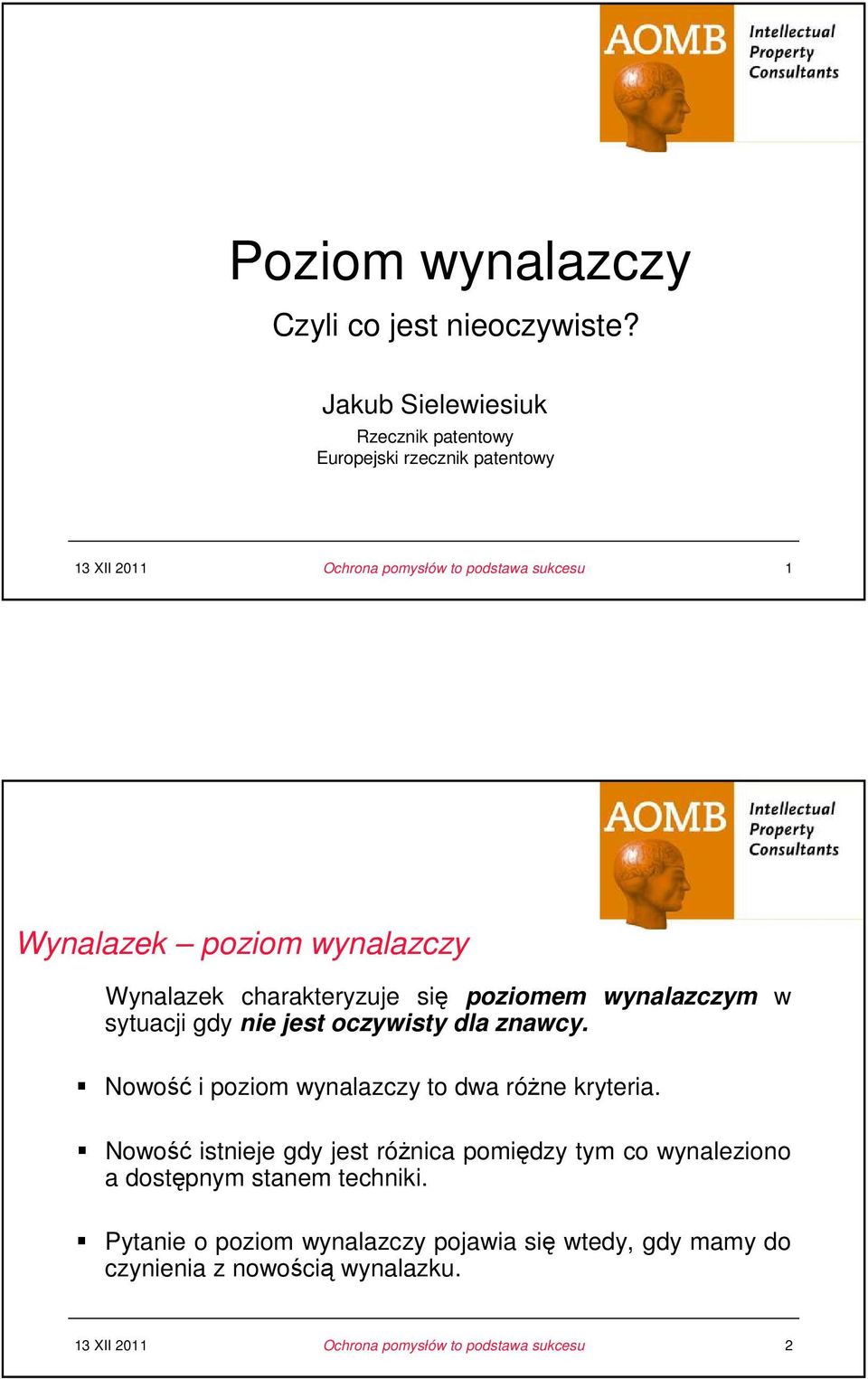 charakteryzuje się poziomem wynalazczym w sytuacji gdy nie jest oczywisty dla znawcy.