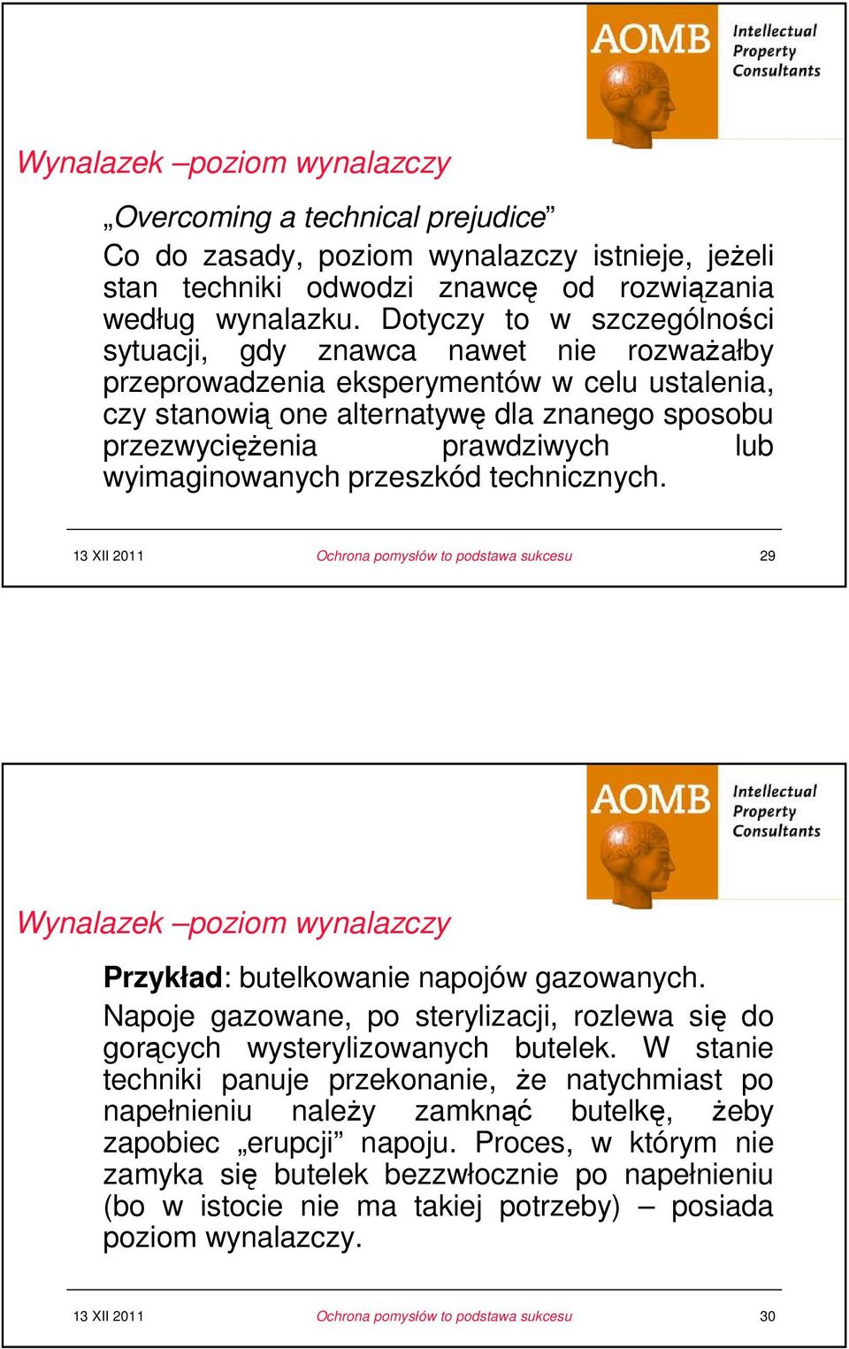 wyimaginowanych przeszkód technicznych. 29 Wynalazek poziom wynalazczy u Przykład: butelkowanie napojów gazowanych.