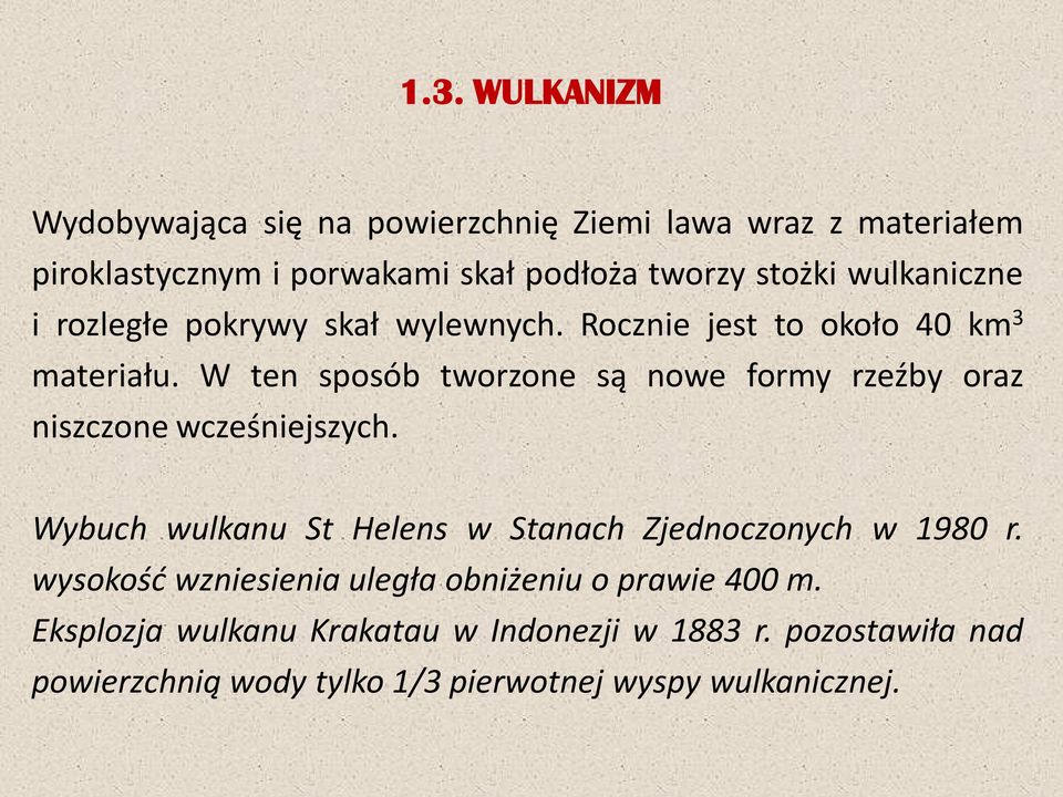 W ten sposób tworzone są nowe formy rzeźby oraz niszczone wcześniejszych. Wybuch wulkanu St Helens w Stanach Zjednoczonych w 1980 r.