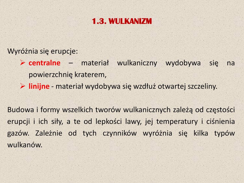 Budowa i formy wszelkich tworów wulkanicznych zależą od częstości erupcji i ich siły, a te