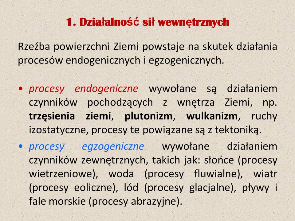 trzęsienia ziemi, plutonizm, wulkanizm, ruchy izostatyczne, procesy te powiązane są z tektoniką.