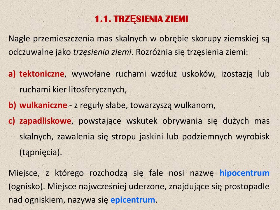 słabe, towarzyszą wulkanom, c) zapadliskowe, powstające wskutek obrywania się dużych mas skalnych, zawalenia się stropu jaskini lub podziemnych