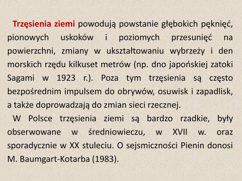 Poza tym trzęsienia są często bezpośrednim impulsem do obrywów, osuwisk i zapadlisk, a także doprowadzają do zmian sieci rzecznej.