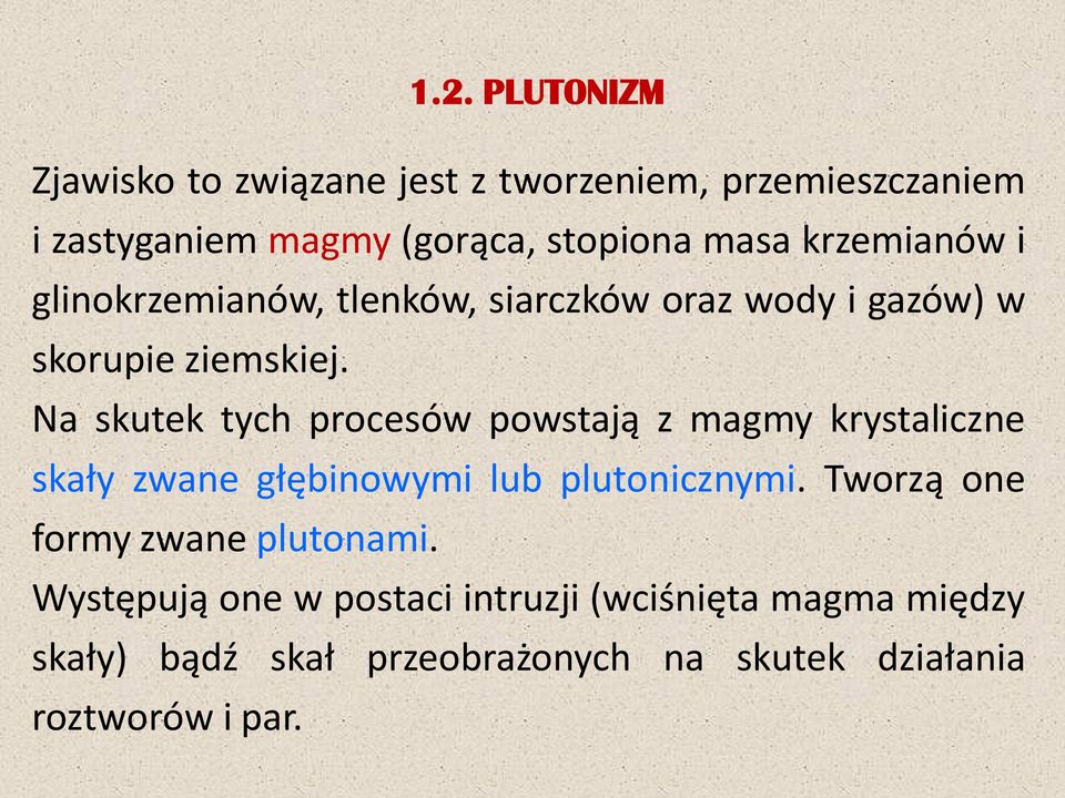 Na skutek tych procesów powstają z magmy krystaliczne skały zwane głębinowymi lub plutonicznymi.