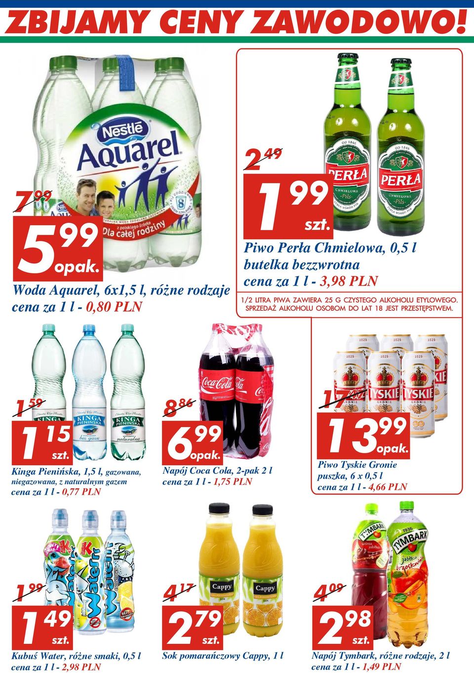 2-pak 2 l cena za 1 l - 1,75 PLN 17 47 1 99 Piwo Tyskie Gronie puszka, 6 x 0,5 l cena za 1 l - 4,66 PLN 99 1 1 49 Kubuœ Water, ró ne