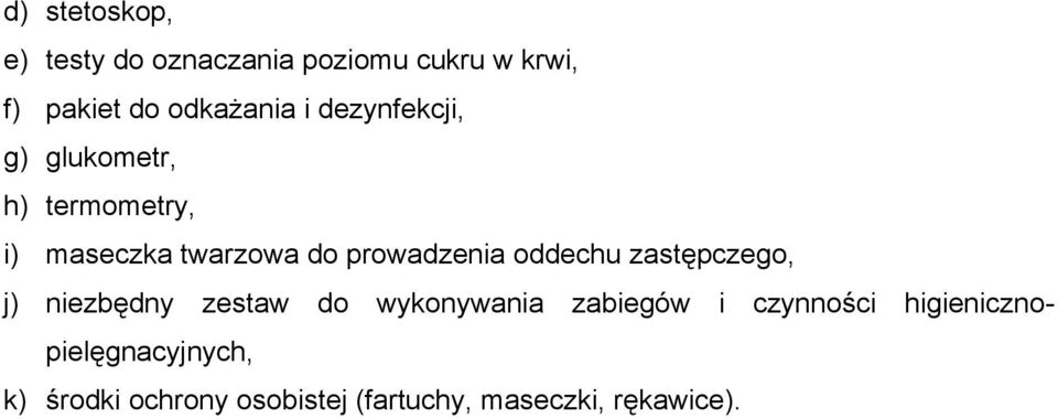 oddechu zastępczego, j) niezbędny zestaw do wykonywania zabiegów i czynności