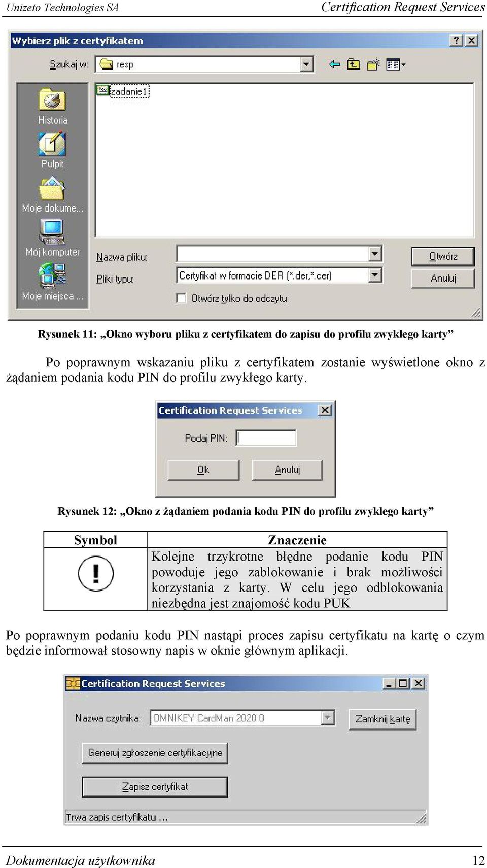 Rysunek 12: Okno z żądaniem podania kodu PIN do profilu zwykłego karty Symbol Znaczenie Kolejne trzykrotne błędne podanie kodu PIN powoduje jego zablokowanie