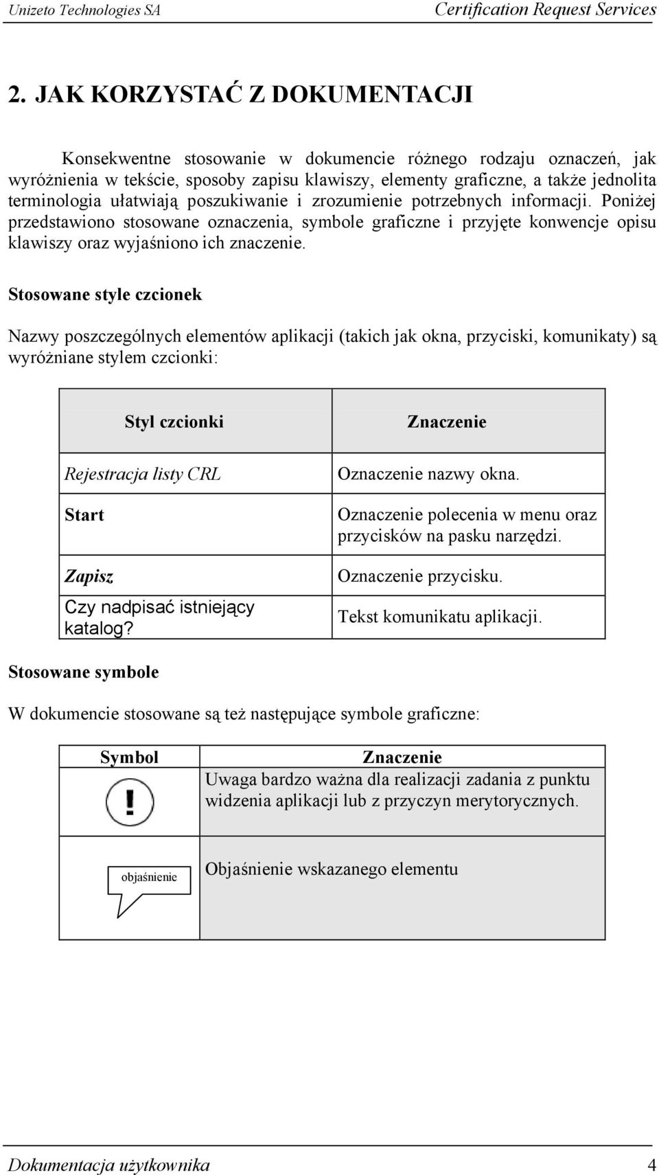 Stosowane style czcionek Nazwy poszczególnych elementów aplikacji (takich jak okna, przyciski, komunikaty) są wyróżniane stylem czcionki: Styl czcionki Rejestracja listy CRL Start Zapisz Czy nadpisać