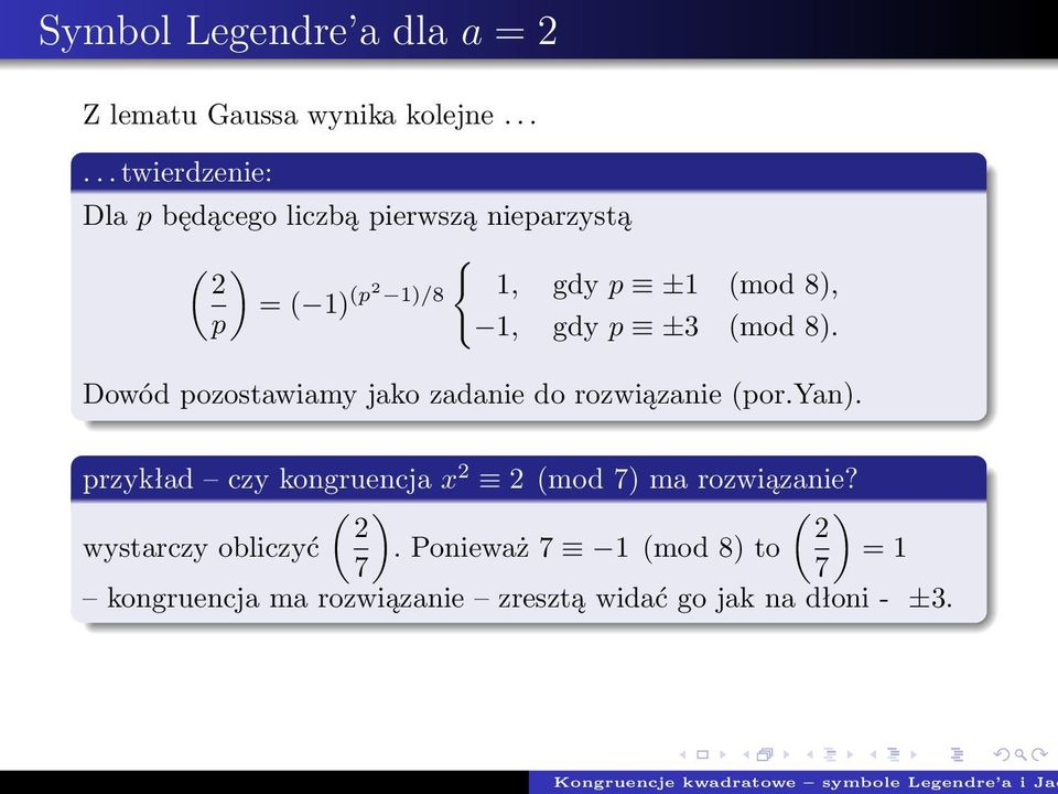 1, gdy ±3 (mod 8). Dowód ozostawiamy jako zadaie do rozwiązaie (or.ya).