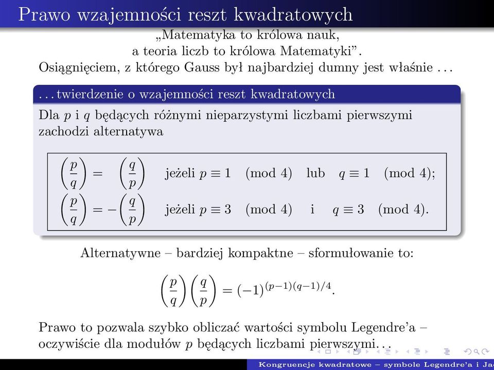 ..... twierdzeie o wzajemości reszt kwadratowych Dla i q będących różymi iearzystymi liczbami ierwszymi zachodzi alteratywa ( ) ( ) q q ( )