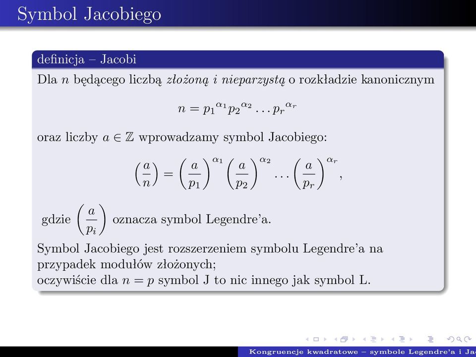 .. r α r oraz liczby a Z wrowadzamy symbol Jacobiego: ( ( ) α1 ( ) α ( ) αr a a a a.