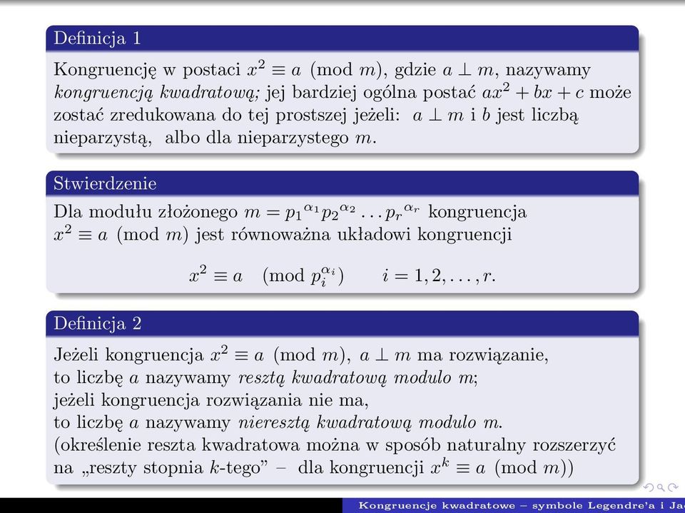 .. r r kogruecja x a (mod m) jest rówoważa układowi kogruecji x a (mod αi i ) i 1,,..., r.