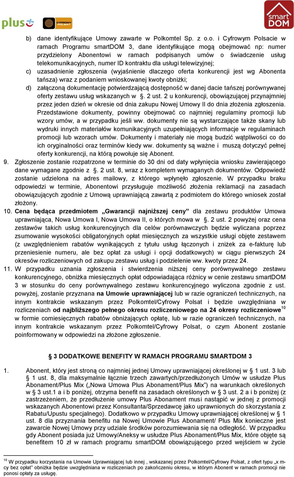 komtel Sp. z o.o. i Cyfrowym Polsacie w ramach Programu 3, dane identyfikujące mogą obejmować np: numer przydzielony Abonentowi w ramach podpisanych umów o świadczenie usług telekomunikacyjnych,