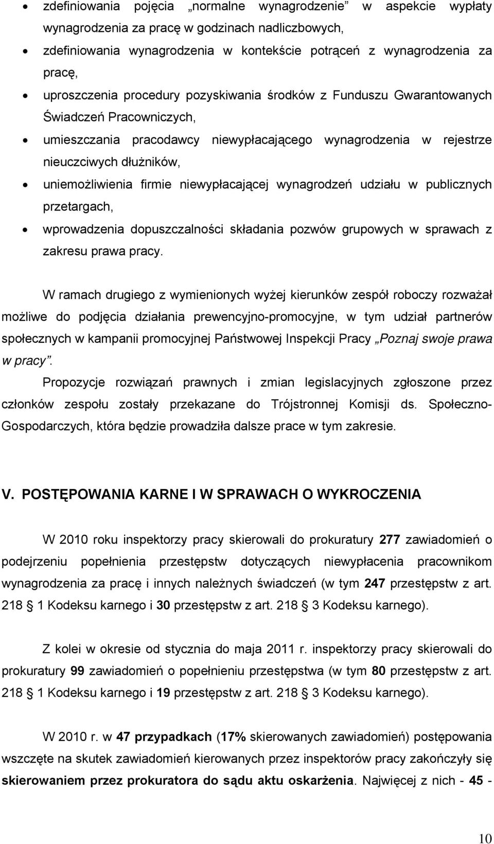 uniemożliwienia firmie niewypłacającej wynagrodzeń udziału w publicznych przetargach, wprowadzenia dopuszczalności składania pozwów grupowych w sprawach z zakresu prawa pracy.