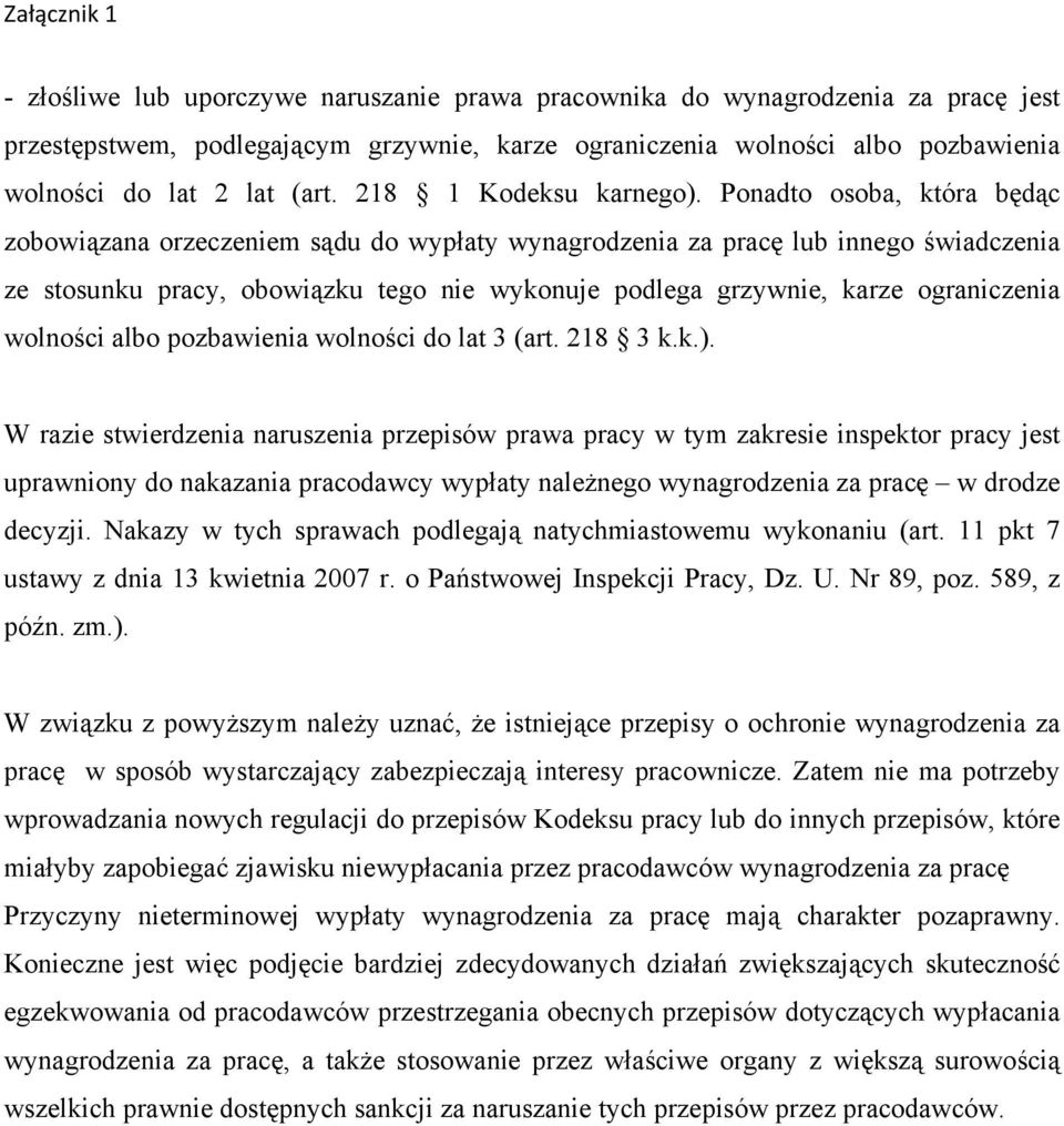 Ponadto osoba, która będąc zobowiązana orzeczeniem sądu do wypłaty wynagrodzenia za pracę lub innego świadczenia ze stosunku pracy, obowiązku tego nie wykonuje podlega grzywnie, karze ograniczenia