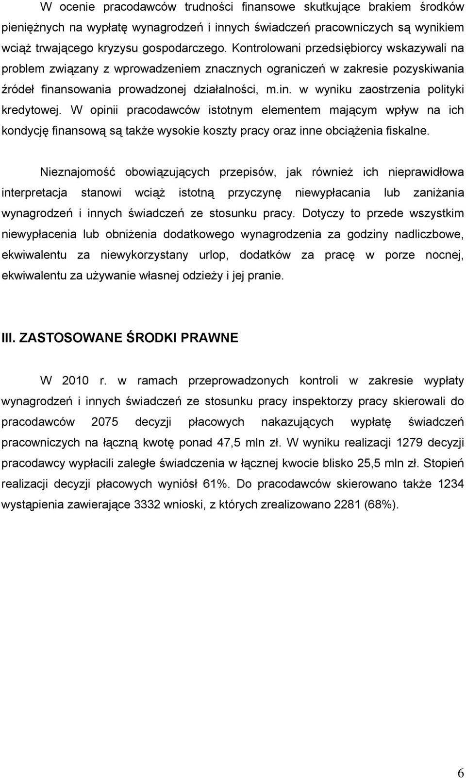 W opinii pracodawców istotnym elementem mającym wpływ na ich kondycję finansową są także wysokie koszty pracy oraz inne obciążenia fiskalne.